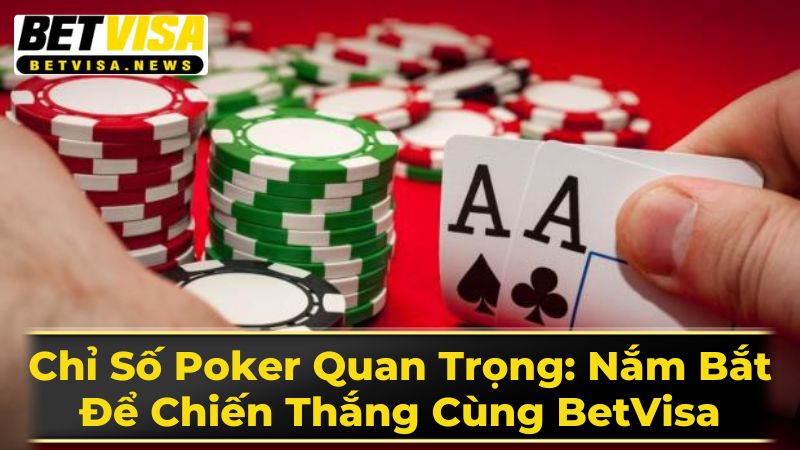Chỉ Số Poker Quan Trọng: Nắm Bắt Để Chiến Thắng Cùng BetVisa 2 Các Chỉ Số Nâng Cao Trong Poker