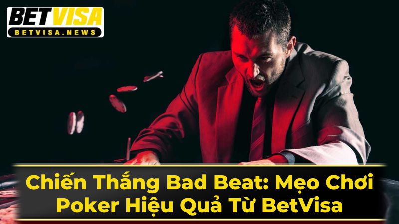 Chiến Thắng Bad Beat: Mẹo Chơi Poker Hiệu Quả Từ BetVisa 1 Bad Beat trong Poker là gì?