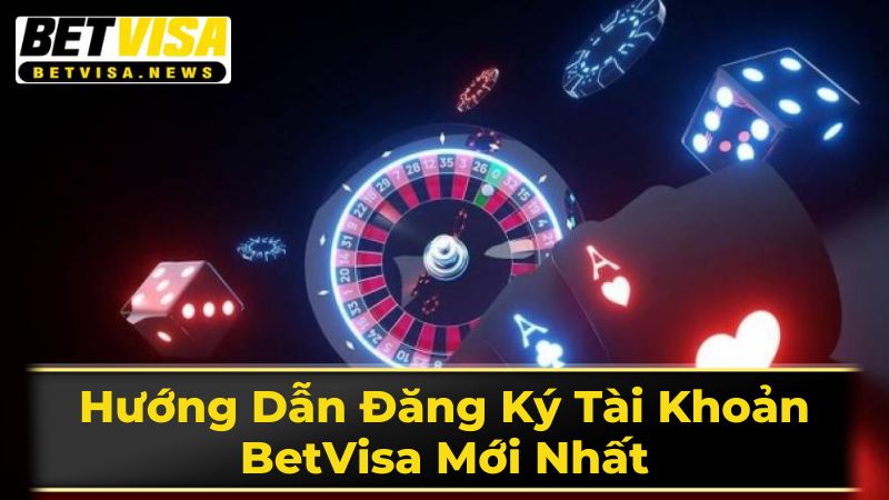 Hướng Dẫn Đăng Ký BetVisa Trên Máy Tính