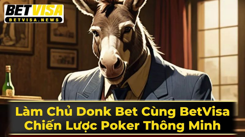 Chiến Lược Sử Dụng Donk Bet