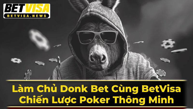 Chi Tiết Về Donk Bet Trong Poker