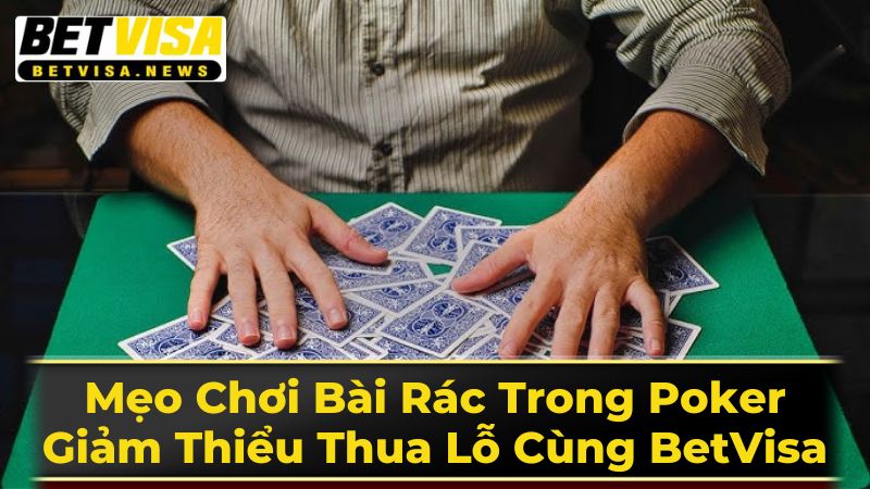 Cách Chơi Bài Rác Trong Poker