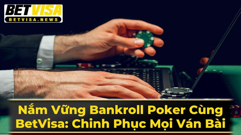 Nắm Vững Bankroll Poker Cùng BetVisa: Chinh Phục Mọi Ván Bài 3 Các Sai Lầm Nghiêm Trọng Trong Quản Lý Bankroll