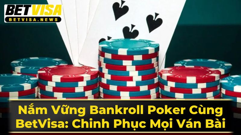 Nắm Vững Bankroll Poker Cùng BetVisa: Chinh Phục Mọi Ván Bài 1 Bankroll Poker Là Gì?