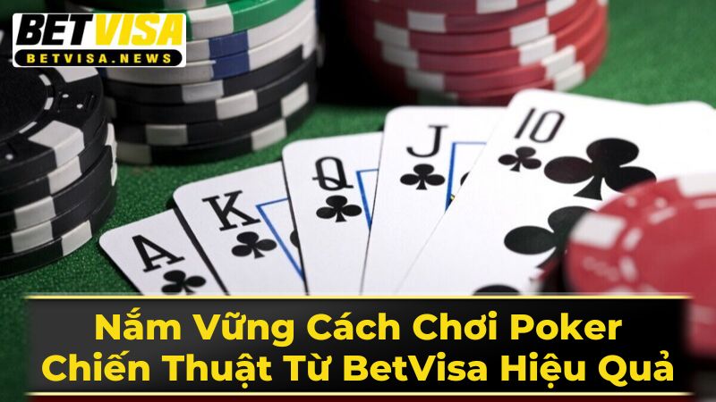 Nắm Vững Cách Chơi Poker: Chiến Thuật Từ BetVisa Hiệu Quả 2 Hướng Dẫn Cách Chơi Poker Texas Hold'em