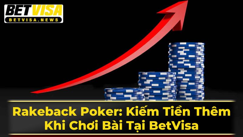 Rakeback Poker: Kiếm Tiền Thêm Khi Chơi Bài Tại BetVisa 1 Rake Là Gì?