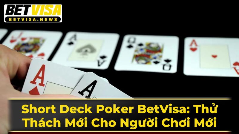 Short Deck Poker BetVisa: Thử Thách Mới Cho Người Chơi Mới 2 Luật Chơi Short Deck Poker