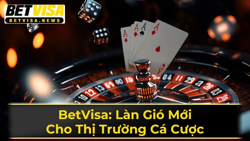 BetVisa - Thế giới giải trí bất tận